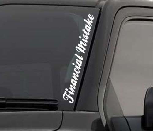 Financial Mistake Funny Windshield Sticker Vinyl Decal Bumper Sticker Car Decal
